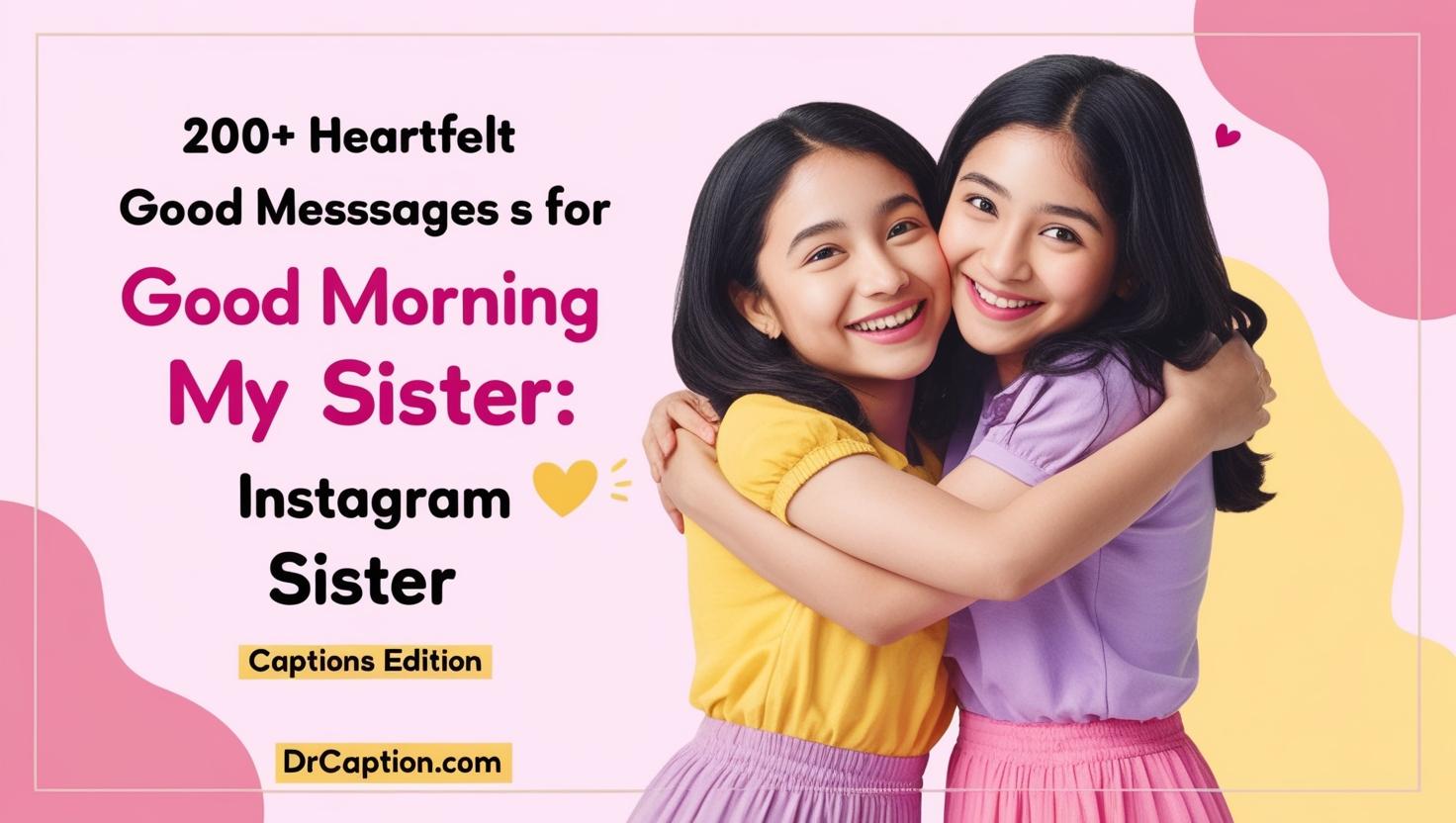 200+ Heartfelt Good Morning Messages for My Sister Instagram Captions Edition