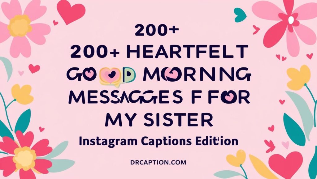 200+ Heartfelt Good Morning Messages for My Sister Instagram Captions Edition