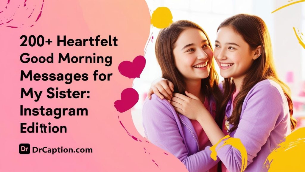 200+ Heartfelt Good Morning Messages for My Sister Instagram Captions Editio