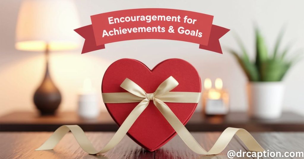 Encouragement for Achievements & Goals